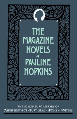 The Magazine Novels of Pauline Hopkins: (Including Hagar's Daughter, Winona, and of One Blood) (Schomburg Library of Nineteenth-Century Black Women Writers) By Pauline Hopkins, Hazel V. Carby (Introduction by) Cover Image