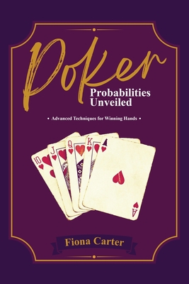 Poker Probabilities Unveiled: Advanced Techniques for Winning Hands Cover Image