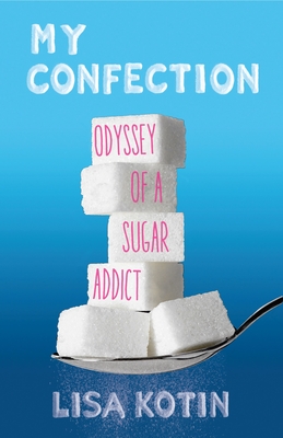 My Confection: Odyssey of a Sugar Addict Cover Image