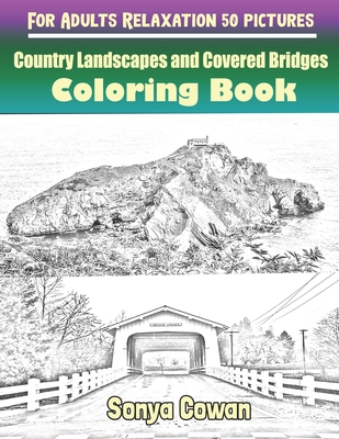 Country Landscapes and Covered Bridges Coloring Books For Adults Relaxation 50 pictures: Country Landscapes and Covered Bridges sketch coloring book C