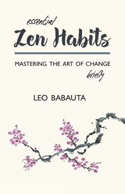 Essential Zen Habits: Mastering the Art of Change Briefly