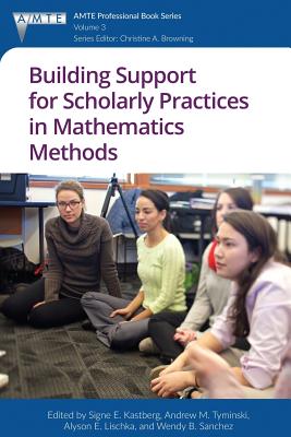 Building Support for Scholarly Practices in Mathematics Methods (Association of Mathematics Teacher Educators) Cover Image
