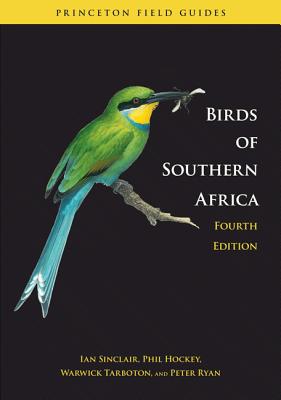 Birds of Southern Africa: The Region's Most Comprehensively Illustrated Guide (Princeton Field Guides #79) By Ian Sinclair, Phil Hockey, Warwick Tarboton Cover Image