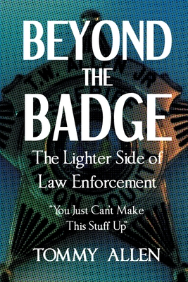 Beyond the Badge: The Lighter Side of Law Enforcement: 