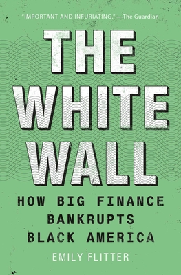 The White Wall: How Big Finance Bankrupts Black America Cover Image