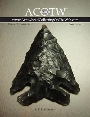 2011 ACOTW Annual Edition Arrowhead Collecting On The Web Volume III Cover Image