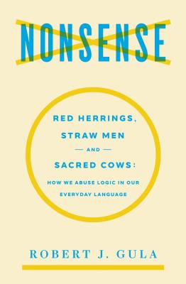 Nonsense: Red Herrings, Straw Men and Sacred Cows: How We Abuse Logic in Our Everyday Language Cover Image