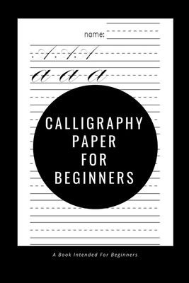 Calligraphy Paper for Beginners: A Book Intended For Beginners (Paperback)