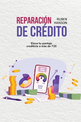 Reparación de Crédito: Eleva Tu Puntaje Crediticio A Más De 720 (Credit Repair) Cover Image