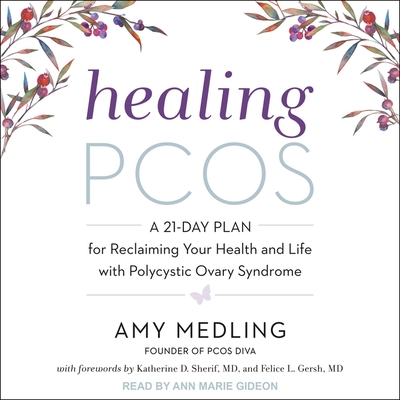 Healing Pcos Lib/E: A 21-Day Plan for Reclaiming Your Health and Life with Polycystic Ovary Syndrome By Amy Medling, Katherine D. Sherif (Contribution by), Felice L. Gersh (Contribution by) Cover Image