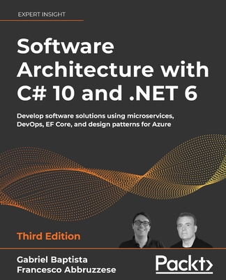 Software Architecture with C# 10 and .NET 6 - Third Edition: Develop software solutions using microservices, DevOps, EF Core, and design patterns for Cover Image
