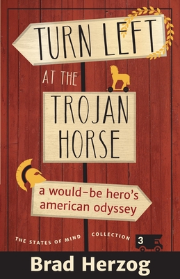 Turn Left at the Trojan Horse: A Would-Be Hero's American Odyssey (The States of Mind Collection #3)