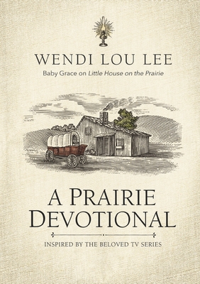 A Prairie Devotional: Inspired by the Beloved TV Series By Wendi Lou Lee, Steven Noble (Illustrator) Cover Image