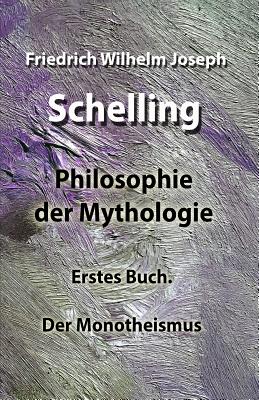 Philosophie Der Mythologie: Erstes Buch. Der Monotheismus By Friedrich Wilhelm Joseph Schelling Cover Image