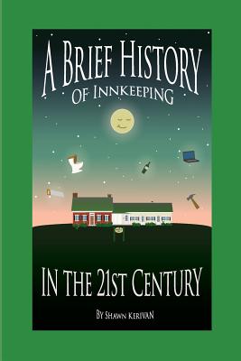 A Brief History of Innkeeping in the 21st Century By Shawn Kerivan Cover Image