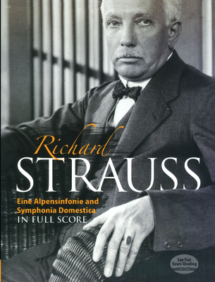 Eine Alpensinfonie and Symphonia Domestica in Full Score By Richard Strauss Cover Image