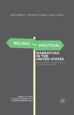 Religio-Political Narratives in the United States: From Martin Luther King, Jr. to Jeremiah Wright (Black Religion/Womanist Thought/Social Justice) By A. Sims, F. Powe, J. Hill Cover Image