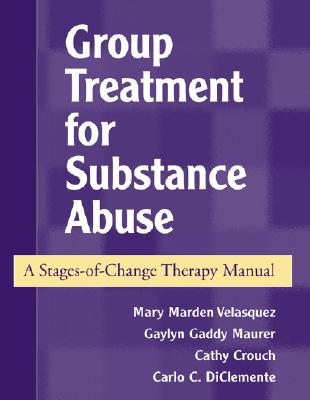 Group Treatment for Substance Abuse, First Edition: A Stages-of-Change Therapy Manual