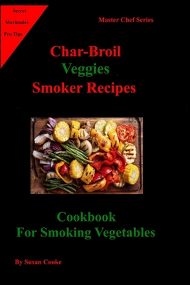 Char Broil Veggies Smoker Recipes Cookbook For Smoking Vegetables