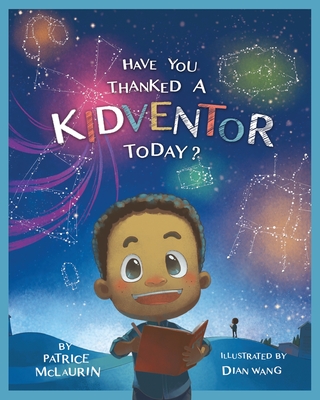 Have You Thanked a Kidventor Today? By Patrice McLaurin, Dian Wang (Illustrator), Darren McLaurin (Director) Cover Image