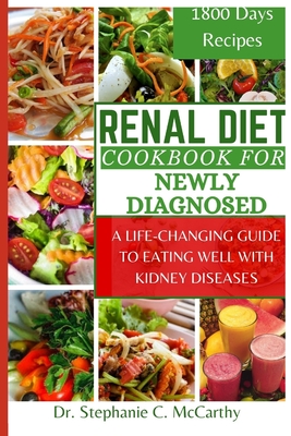 Renal Diet Cookbook for newly diagnosed: A Life-Changing Guide to Eating Well with Kidney Disease By Stephanie C. McCarthy Cover Image