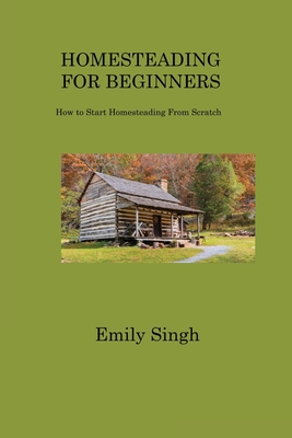 Homesteading for Beginners: How to Start Homesteading From Scratch Cover Image
