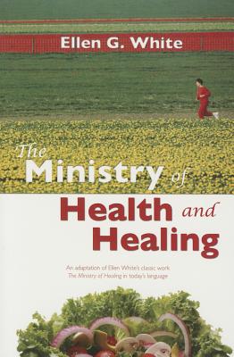 The Ministry of Health and Healing: An Adaption of the Ministry of Healing Cover Image