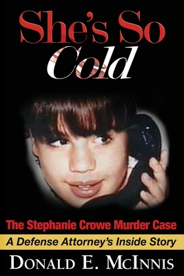 She's So Cold - The Stephanie Crowe Murder Case: A Defense Attorney's Inside Story of coerced confessions of innocent teenage boys Cover Image