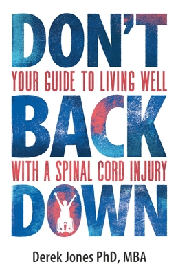 Don't Back Down: Your Guide to Living Well with a Spinal Cord Injury Cover Image