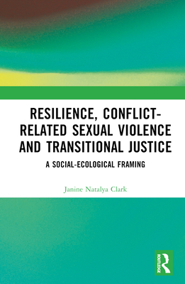 Resilience, Conflict-Related Sexual Violence and Transitional Justice: A Social-Ecological Framing Cover Image