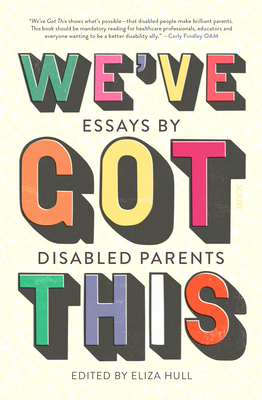 We've Got This: Essays by Disabled Parents
