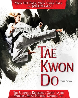 Tae Kwon Do: The Ultimate Reference Guide to the World's Most Popular Martial Art, Third Edition Cover Image