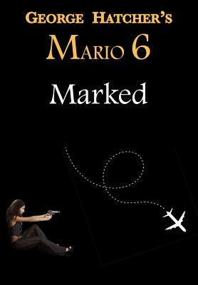 Mario 6: Marked (Ambulance Chaser #6) By George Hatcher Cover Image