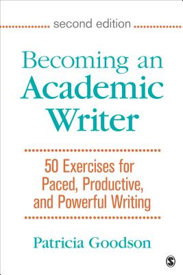 Becoming an Academic Writer: 50 Exercises for Paced, Productive, and Powerful Writing By Patricia Goodson Cover Image