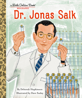Dr. Jonas Salk: A Little Golden Book Biography By Deborah Hopkinson, DAVE SZALAY (Illustrator) Cover Image