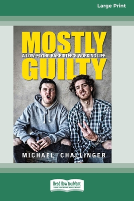 Mostly Guilty: A low-flying barrister's working life [16pt Large Print Edition] By Michael Challinger Cover Image