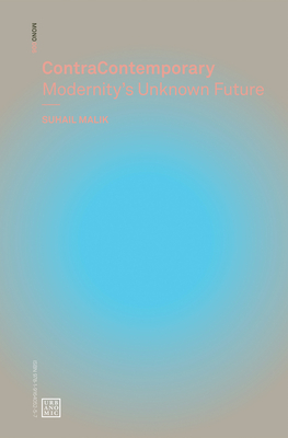 ContraContemporary: Modernity's Unknown Future (Urbanomic / Mono #6)