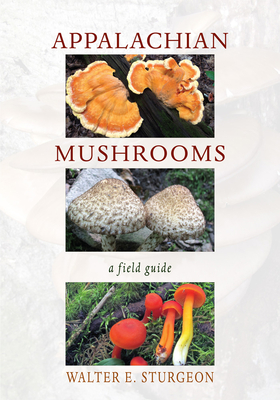 Appalachian Mushrooms: A Field Guide By Walter E. Sturgeon Cover Image