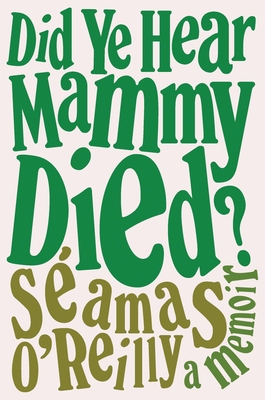 Did Ye Hear Mammy Died?: A Memoir Cover Image