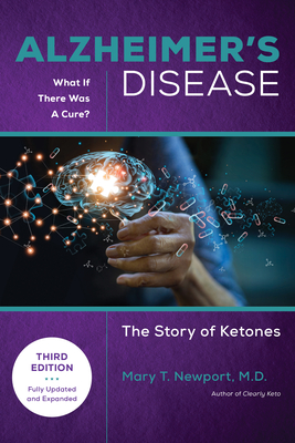 Alzheimer's Disease: What If There Was a Cure (3rd Edition): The Story of Ketones Cover Image