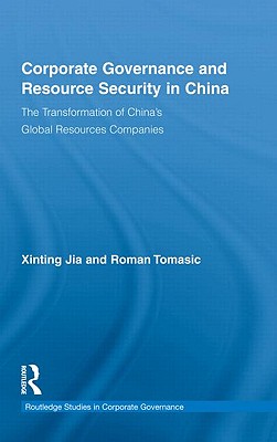 Corporate Governance and Resource Security in China: The Transformation of China's Global Resources Companies (Routledge Studies in Corporate Governance #4) Cover Image