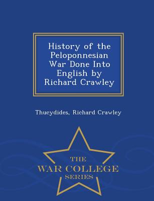 Cover for History of the Peloponnesian War Done Into English by Richard Crawley - War College Series