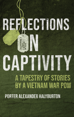 Reflections on Captivity: A Tapestry of Stories by a Vietnam War POW By Porter A. Halyburton Cover Image