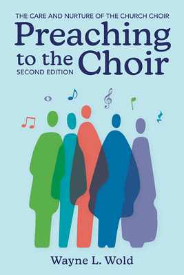 Preaching to the Choir: The Care and Nurture of the Church Choir, Second Edition Cover Image