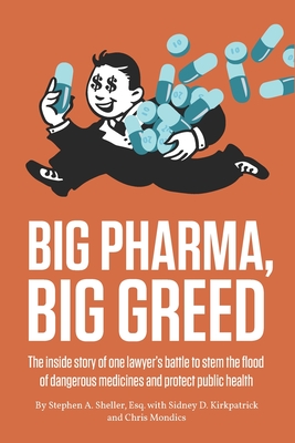 Big Pharma, Big Greed: The inside story of one lawyer's battle to stem the flood of dangerous medicines and protect public health Cover Image