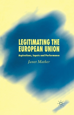 Legitimating the European Union: Aspirations, Inputs and Performance Cover Image