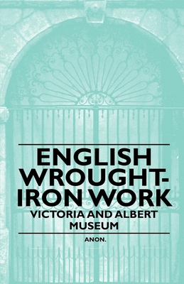 English Wrought-Iron Work - Victoria and Albert Museum Cover Image