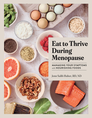 Eat to Thrive During Menopause: Managing Your Symptoms with Nourishing Foods By Jenn Salib Huber Cover Image