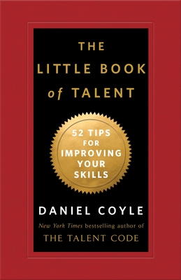 The Little Book of Talent: 52 Tips for Improving Your Skills By Daniel Coyle Cover Image