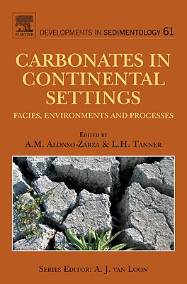 Carbonates in Continental Settings: Facies, Environments, and Processes Volume 61 [With CDROM] (Developments in Sedimentology #61) Cover Image